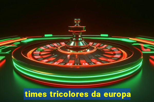 times tricolores da europa